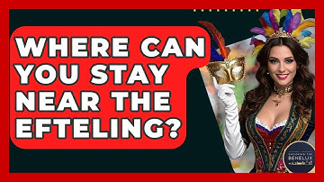 Where Can You Stay Near The Efteling? - Exploring The Benelux