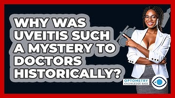 Why Was Uveitis Such A Mystery To Doctors Historically? - Optometry Knowledge Base
