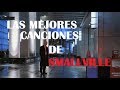 (RECOPILACION) LAS MEJORES CANCIONES DE SMALLVILLE  PARTE #12 / ESPAÑOL LATINO (HD)