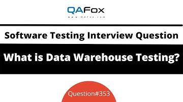 What is Data Warehouse Testing? (Software Testing Interview Question #353)