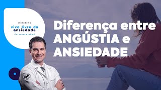 DIFERENÇA entre ANSIEDADE e ANGÚSTIA