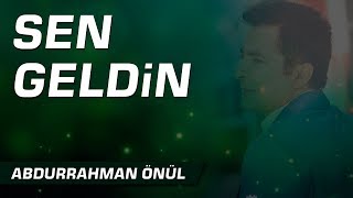 Sen Geldin - ABDURRAHMAN ÖNÜL (Yeni İlahi) Resimi