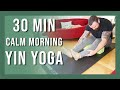 30 min Morning Yin Yoga Flow | Morning Yin Yoga for Beginners