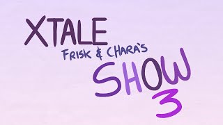 XTALE FRISK AND CHARA'S SHOW 3 - [By Jakei]