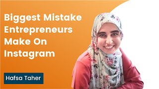 The Biggest Mistake Entrepreneurs Make On Instagram - Hafsa Taher