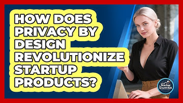 How Does Privacy By Design Revolutionize Startup Products? - The Startup Growth Hub