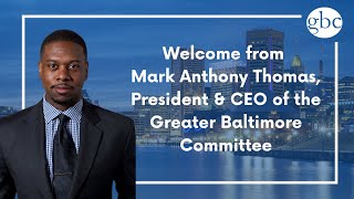 Welcome Message - Mark Anthony Thomas,  President & CEO of Greater Baltimore Committee
