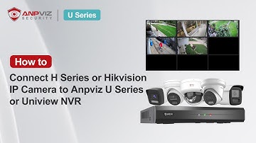 How to Connect H Series or Hikvision IP Camera to Anpviz U Series or Uniview NVR