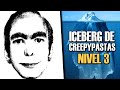 EL ICEBERG DE LAS CREEPYPASTAS DE INTERNET (Nivel 3)