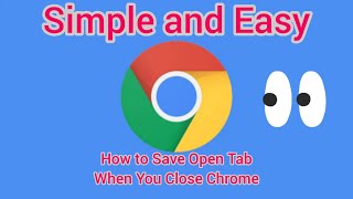 How to Save Open Tabs When You Close Chrome Browser, Continue Where You Left Off