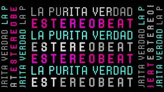 Estéreobeat - La Purita Verdad