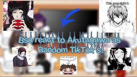 Bsd react to Akutagawa as random tiktoks||1/2||repost due to copyright||