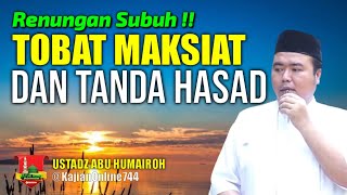 TOBAT MAKSIAT DAN MENGENALI TANDA HASAD DIHATI/USTADZ ABU HUMAIROH @KajianOnline744