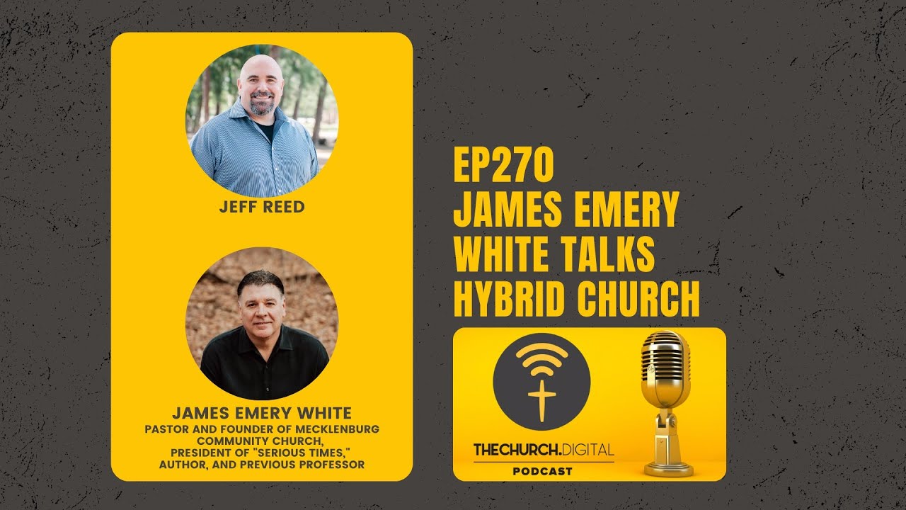 EP270 - James Emery White Talks Hybrid Church