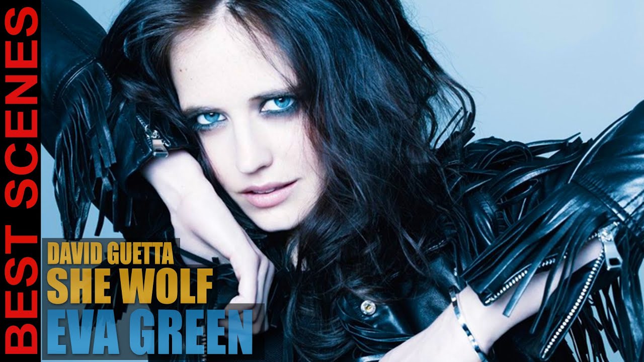 Eva Green Best Scenes David Guetta She Wolf Wonderful Actors Youtube David Guetta Eva Green Scenes