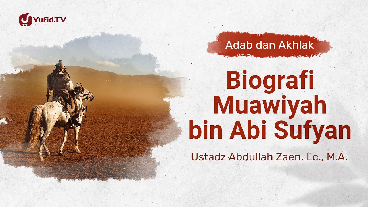Kajian Adab dan Akhlak: Biografi Muawiyah bin Abi Sufyan - Ustadz Abdullah Zaen, Lc., M.A.