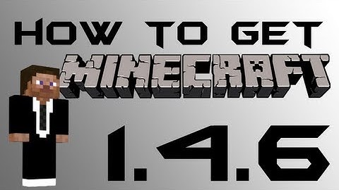 How to get Minecraft 1.4.6 for free