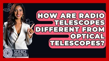 How Are Radio Telescopes Different From Optical Telescopes? - Science Through Time