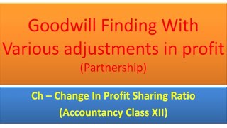Valuation of Goodwill (Part II)|Ch - Change in Profit Sharing Ratio | Partnership (XII)| Lecture #2