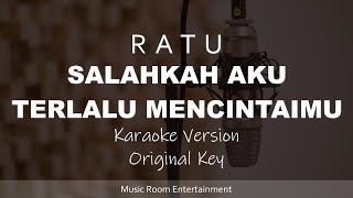 RATU - Salahkah Aku Terlalu Mencintaimu (Original Key) Karaoke Version Akustik Gitar