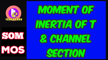Moment of Inertia of T and channel section