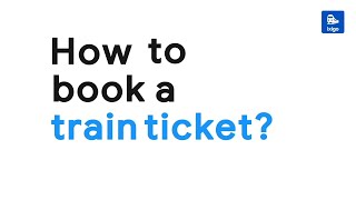 How to Book a Train Ticket- Step by Step Guide
