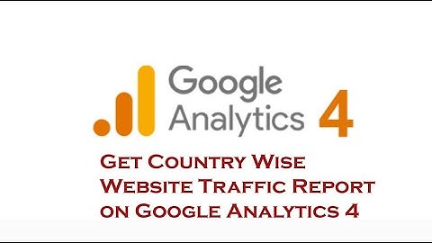 How to Get Country Wise Website Traffic Report on Google Analytics 4 (GA4) - Free GA 4 Tutorial