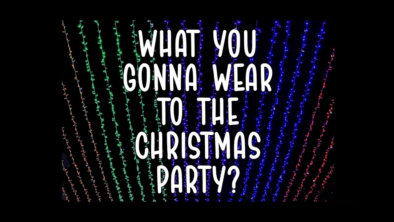 What you gonna wear to the Christmas party? (Video with lyrics)
