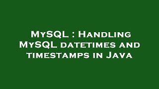 MySQL : Handling MySQL datetimes and timestamps in Java