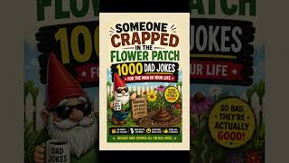 Someone Crapped in the Flower Patch: 1000 Dad Jokes  #humor #funny #dadjokes