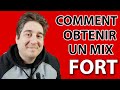 Comment obtenir un mix fort