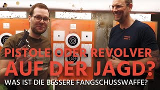 Pistole oder Revolver als Fangschusswaffe auf der Jagd - was ist besser geeignet?