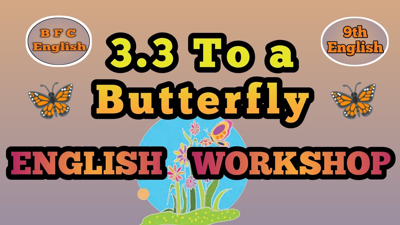 3.3 To a Butterfly English / 9th Class English 3.3 To a