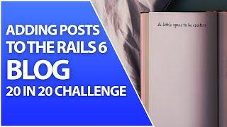 How To Add Blog Posts To Your First Blog In Rails 6 - Week 1 Episode 2 | 20in20 Challenge