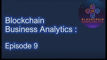 Business Analytics on the Blockchain - Episode 9