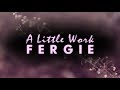 Fergie - A Little Work (Lyric Video)