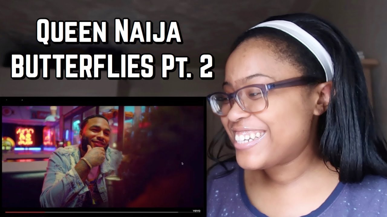 QUEEN NAIJA BUTTERFLIES PT. 2 OFFICIAL MUSIC VIDEO *REACTION* YouTube