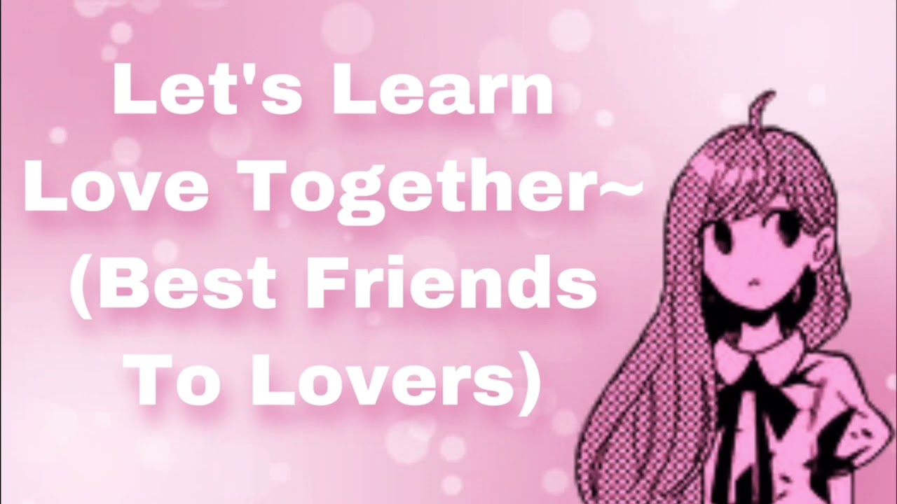 Let's Learn Love...Together~ (Best Friends To Lovers) (Childhood Friends) (First Kiss) (F4M)
