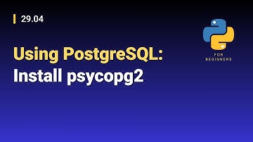 [Python for Beginners]: 29.04. Using PostgreSQL: Install psycopg2