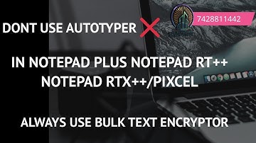 Notepad Plus /Say No to Autotyper/ Use Bulk Text Encryptor Software/Intellitech Data Services