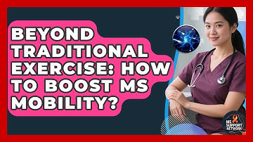Beyond Traditional Exercise: How To Boost MS Mobility? - MS Support Network