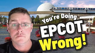 Youre Doing Epcot WRONG.... Heres How To Fix It!