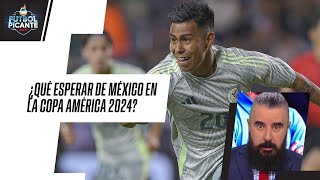 SELECCIÓN MEXICANA | ¿Qué esperar de MÉXICO en COPA AMÉRICA 2024? | FUTBOL PICANTE