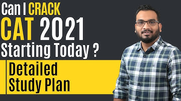 Can I crack CAT 2021 Starting Today ? Possible to get into IIMs? | CAT Detailed Study Plan