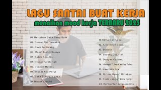 Lagu Enak Didengar Saat Santai Dan Kerja || Bagus Untuk Menaikan Mood Kerja Terbaru 2025