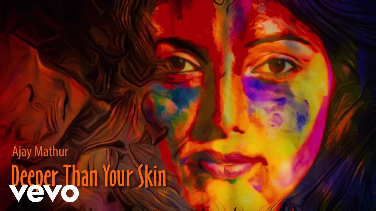 Ajay Mathur - Deeper Than Your Skin (official music video) - YouTube Music