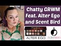 Chatty GRWM featuring Alter Ego and Scentbird