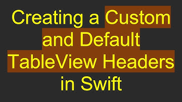 Creating a Custom and Default TableView Headers in Swift