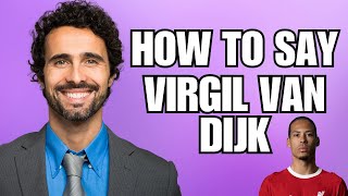 How to Pronounce Virgil van Dijk (Dutch Footballer)