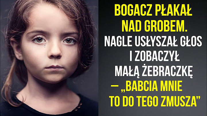 Bogacz płakał nad grobem. Nagle usłyszał głos i zobaczył małą żebraczkę...